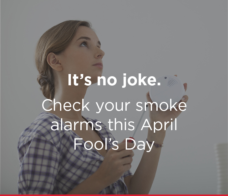 It’s no joke – check your smoke alarms this April Fool’s Day